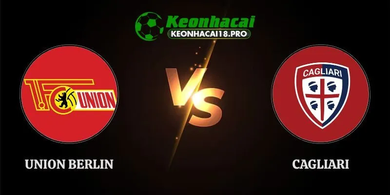 Soi Kèo Union Berlin Vs Cagliari Lúc 19h00 Ngày 02/08